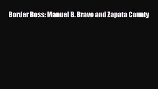 [PDF Download] Border Boss: Manuel B. Bravo and Zapata County [Download] Full Ebook