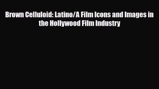 [PDF Download] Brown Celluloid: Latino/A Film Icons and Images in the Hollywood Film Industry