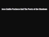 [PDF Download] Jose Emilio Pacheco And The Poets of the Shadows [Read] Full Ebook