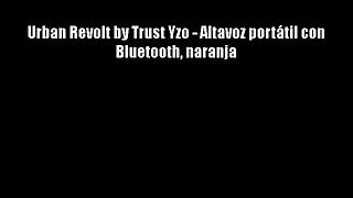 Urban Revolt by Trust Yzo - Altavoz port?til con Bluetooth naranja