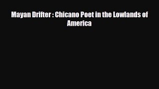 [PDF Download] Mayan Drifter : Chicano Poet in the Lowlands of America [PDF] Online