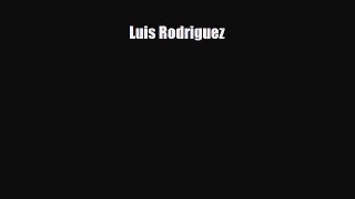 [PDF Download] Luis Rodriguez [Download] Online