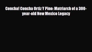 [PDF Download] Concha! Concha Ortiz Y Pino: Matriarch of a 300-year-old New Mexico Legacy [PDF]