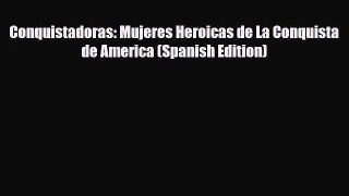 [PDF Download] Conquistadoras: Mujeres Heroicas de La Conquista de America (Spanish Edition)