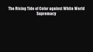 (PDF Download) The Rising Tide of Color against White World Supremacy PDF