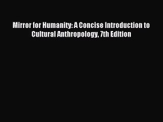 (PDF Download) Mirror for Humanity: A Concise Introduction to Cultural Anthropology 7th Edition