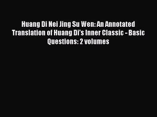 (PDF Download) Huang Di Nei Jing Su Wen: An Annotated Translation of Huang Di's Inner Classic