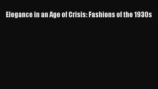 (PDF Download) Elegance in an Age of Crisis: Fashions of the 1930s Download