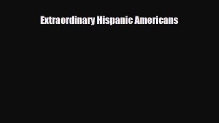 [PDF Download] Extraordinary Hispanic Americans [Read] Full Ebook