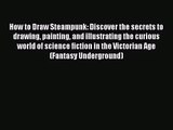 (PDF Download) How to Draw Steampunk: Discover the secrets to drawing painting and illustrating