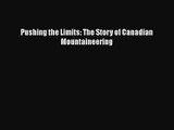 [PDF Download] Pushing the Limits: The Story of Canadian Mountaineering [Read] Full Ebook