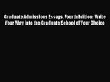 Graduate Admissions Essays Fourth Edition: Write Your Way into the Graduate School of Your