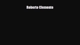 [PDF Download] Roberto Clemente [Download] Full Ebook