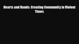 [PDF Download] Hearts and Hands: Creating Community in Violent Times [PDF] Online