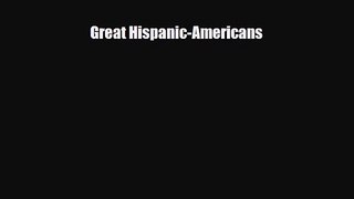 [PDF Download] Great Hispanic-Americans [PDF] Full Ebook