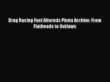 [PDF Download] Drag Racing Fuel Altereds Photo Archive: From Flatheads to Outlaws [PDF] Full