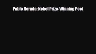 [PDF Download] Pablo Neruda: Nobel Prize-Winning Poet [Download] Full Ebook