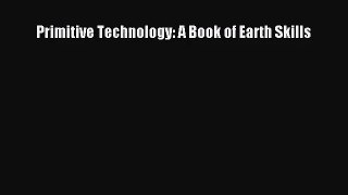 (PDF Download) Primitive Technology: A Book of Earth Skills Read Online