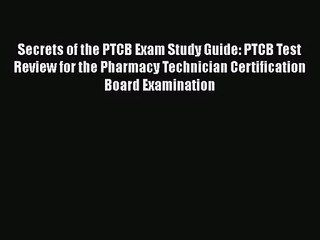 Secrets of the PTCB Exam Study Guide: PTCB Test Review for the Pharmacy Technician Certification