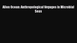 (PDF Download) Alien Ocean: Anthropological Voyages in Microbial Seas PDF