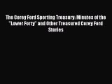 [PDF Download] The Corey Ford Sporting Treasury: Minutes of the Lower Forty and Other Treasured