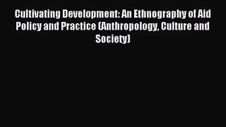 (PDF Download) Cultivating Development: An Ethnography of Aid Policy and Practice (Anthropology