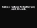 (PDF Download) Kid Athletes: True Tales of Childhood from Sports Legends (Kid Legends) Read
