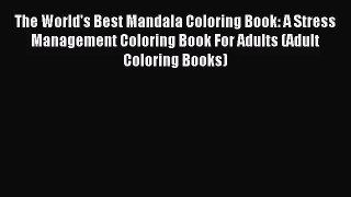 (PDF Download) The World's Best Mandala Coloring Book: A Stress Management Coloring Book For