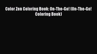 (PDF Download) Color Zen Coloring Book: On-The-Go! (On-The-Go! Coloring Book) Download