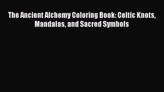 (PDF Download) The Ancient Alchemy Coloring Book: Celtic Knots Mandalas and Sacred Symbols