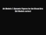 (PDF Download) Art Models 7: Dynamic Figures for the Visual Arts (Art Models series) PDF