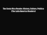 (PDF Download) The Costa Rica Reader: History Culture Politics (The Latin America Readers)