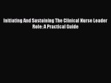 [PDF Download] Initiating And Sustaining The Clinical Nurse Leader Role: A Practical Guide