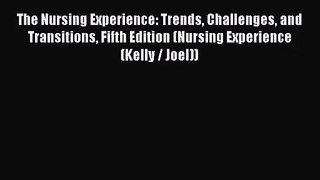 [PDF Download] The Nursing Experience: Trends Challenges and Transitions Fifth Edition (Nursing