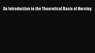 [PDF Download] An Introduction to the Theoretical Basis of Nursing [Read] Full Ebook