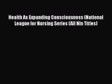 [PDF Download] Health As Expanding Consciousness (National League for Nursing Series (All Nln