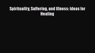 [PDF Download] Spirituality Suffering and Illness: Ideas for Healing [Download] Online