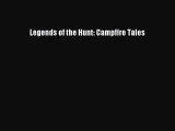 [PDF Download] Legends of the Hunt: Campfire Tales [Read] Online
