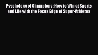 [PDF Download] Psychology of Champions: How to Win at Sports and Life with the Focus Edge of