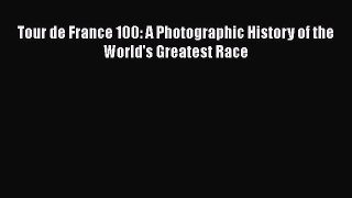 [PDF Download] Tour de France 100: A Photographic History of the World's Greatest Race [Read]