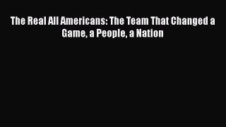 [PDF Download] The Real All Americans: The Team That Changed a Game a People a Nation [PDF]