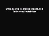 (PDF Download) Styled: Secrets for Arranging Rooms from Tabletops to Bookshelves PDF