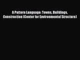(PDF Download) A Pattern Language: Towns Buildings Construction (Center for Environmental Structure)