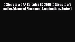 5 Steps to a 5 AP Calculus BC 2016 (5 Steps to a 5 on the Advanced Placement Examinations Series)