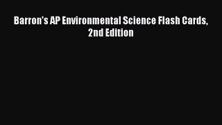 Barron's AP Environmental Science Flash Cards 2nd Edition  Read Online Book