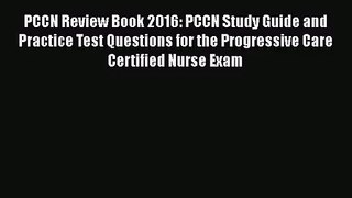 PCCN Review Book 2016: PCCN Study Guide and Practice Test Questions for the Progressive Care