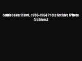 [PDF Download] Studebaker Hawk: 1956-1964 Photo Archive (Photo Archives) [Read] Online