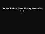 [PDF Download] The Ford that Beat Ferrari: A Racing History of the GT40 [Read] Full Ebook