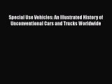 [PDF Download] Special Use Vehicles: An Illustrated History of Unconventional Cars and Trucks