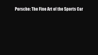 [PDF Download] Porsche: The Fine Art of the Sports Car [Read] Full Ebook